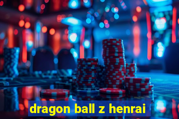 dragon ball z henrai